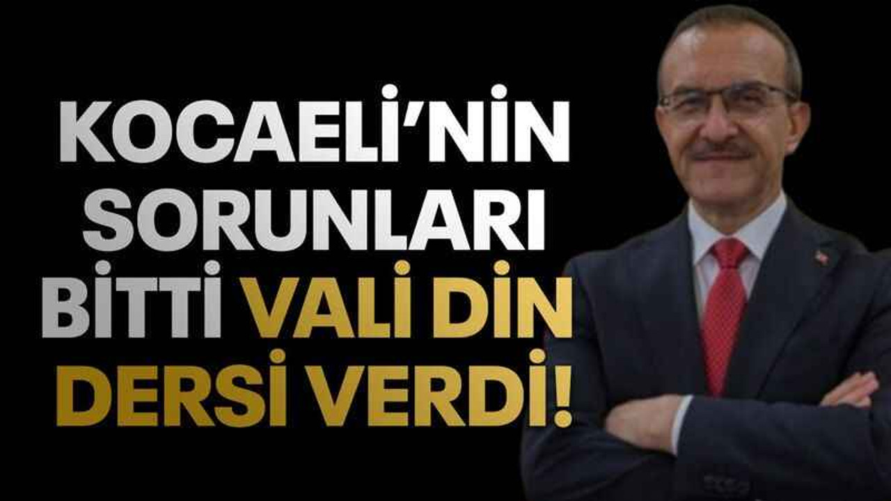 Kocaeli’nin sorunları bitti vali din dersi verdi!